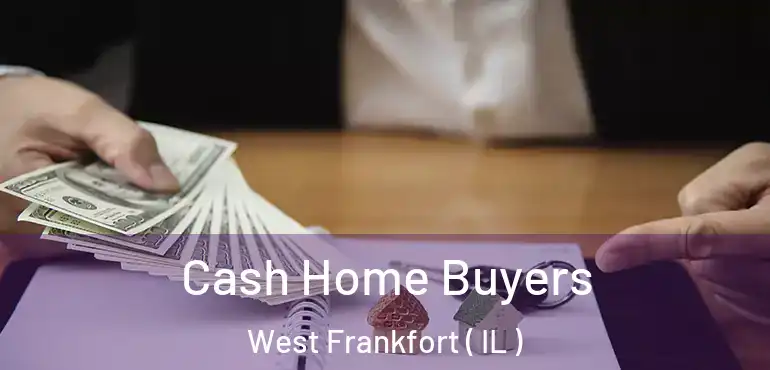 Cash Home Buyers West Frankfort ( IL )