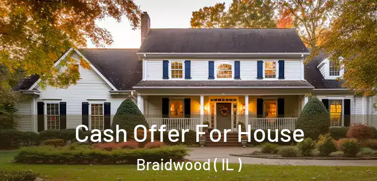  Cash Offer For House Braidwood ( IL )
