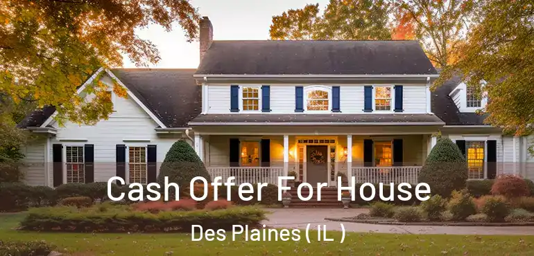 Cash Offer For House Des Plaines ( IL )