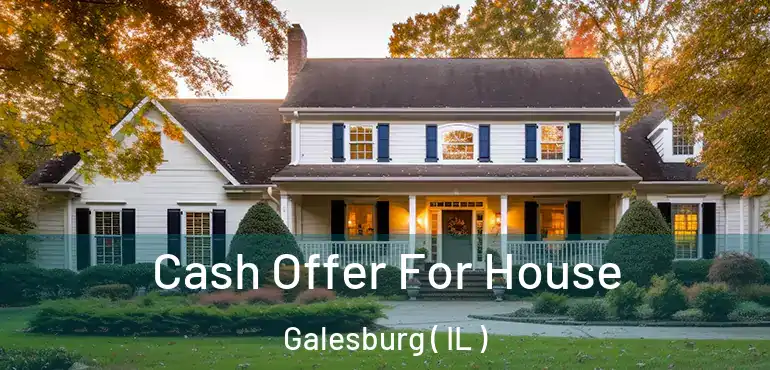  Cash Offer For House Galesburg ( IL )