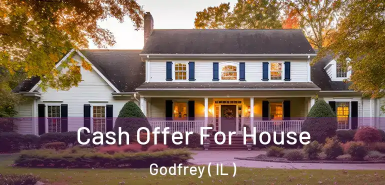  Cash Offer For House Godfrey ( IL )