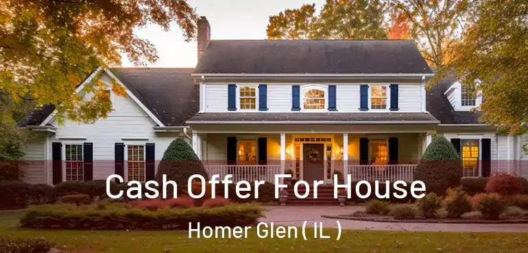  Cash Offer For House Homer Glen ( IL )