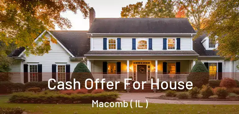  Cash Offer For House Macomb ( IL )