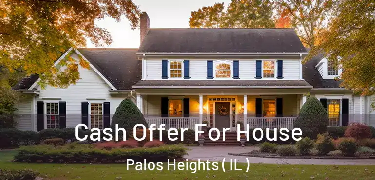  Cash Offer For House Palos Heights ( IL )