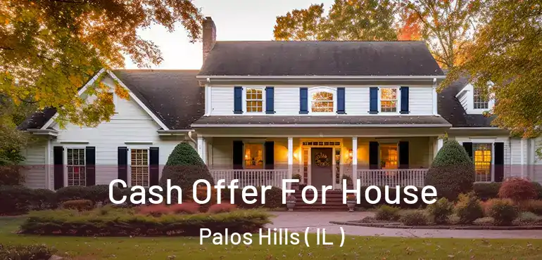  Cash Offer For House Palos Hills ( IL )