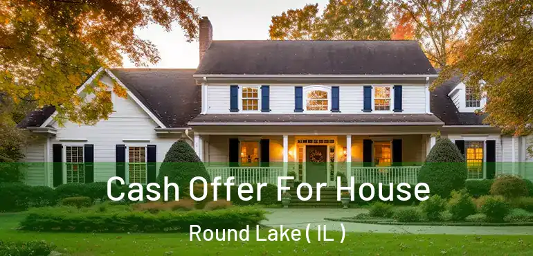  Cash Offer For House Round Lake ( IL )