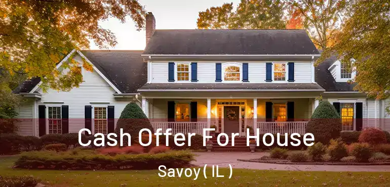  Cash Offer For House Savoy ( IL )