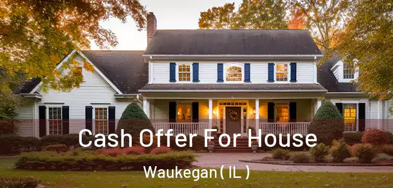  Cash Offer For House Waukegan ( IL )