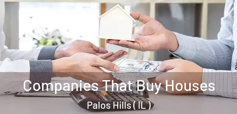  Companies That Buy Houses Palos Hills ( IL )