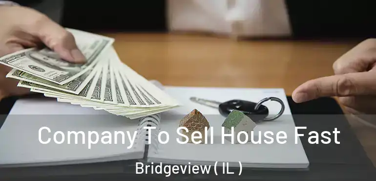  Company To Sell House Fast Bridgeview ( IL )