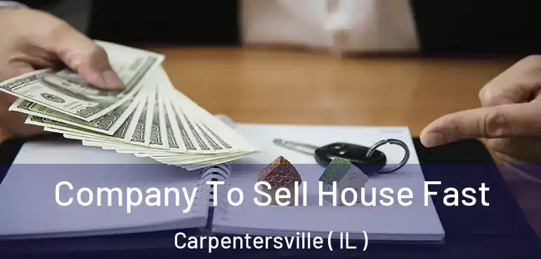  Company To Sell House Fast Carpentersville ( IL )