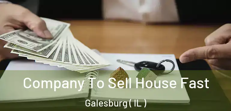  Company To Sell House Fast Galesburg ( IL )
