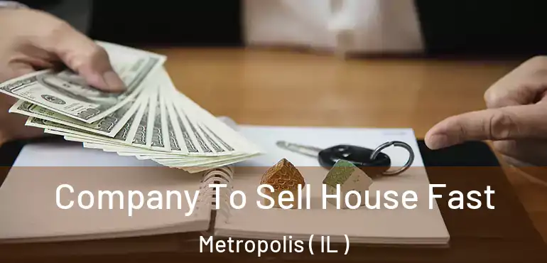  Company To Sell House Fast Metropolis ( IL )