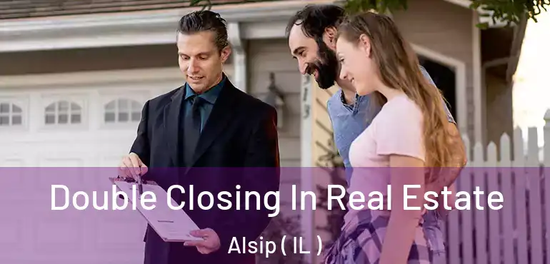  Double Closing In Real Estate Alsip ( IL )