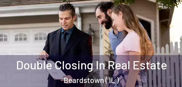  Double Closing In Real Estate Beardstown ( IL )