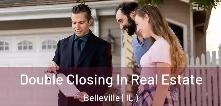  Double Closing In Real Estate Belleville ( IL )