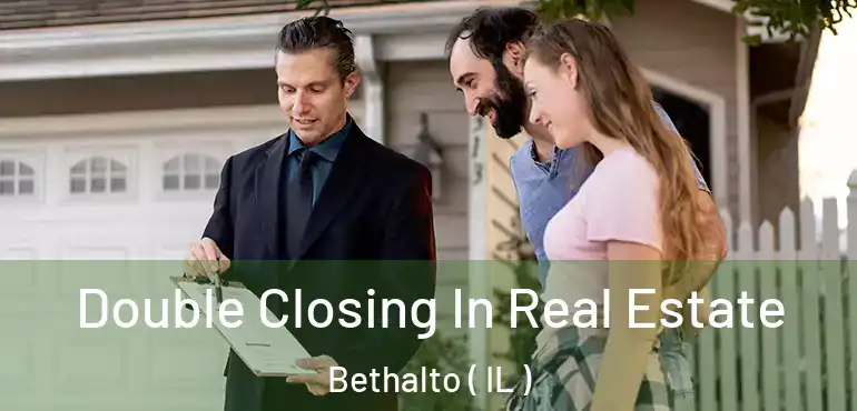 Double Closing In Real Estate Bethalto ( IL )