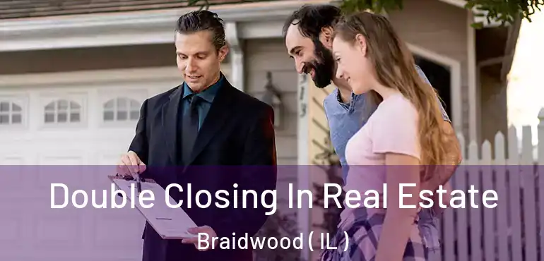  Double Closing In Real Estate Braidwood ( IL )