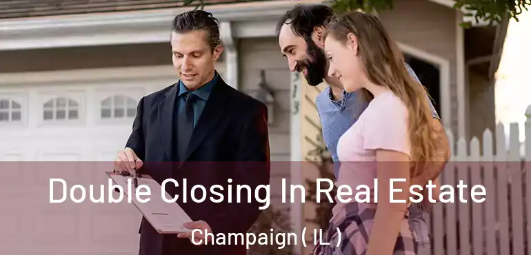  Double Closing In Real Estate Champaign ( IL )