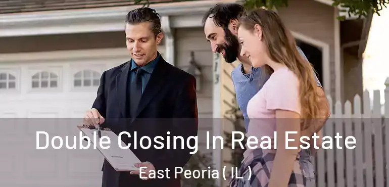  Double Closing In Real Estate East Peoria ( IL )