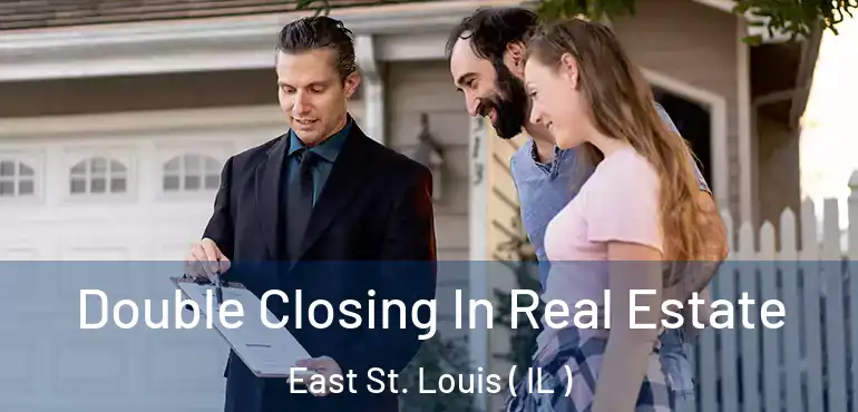  Double Closing In Real Estate East St. Louis ( IL )