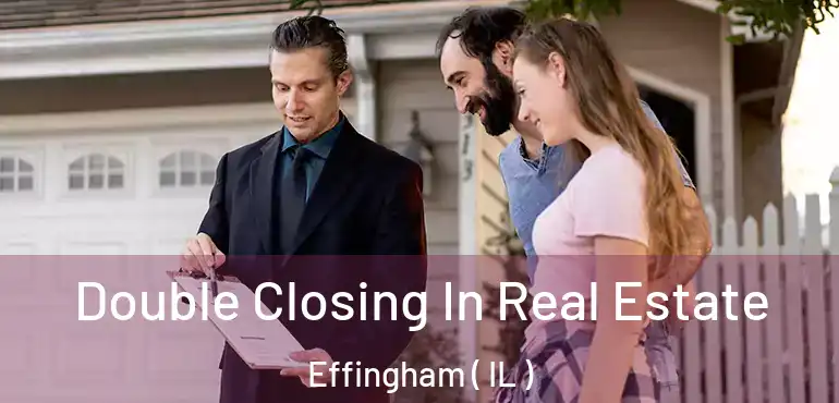  Double Closing In Real Estate Effingham ( IL )