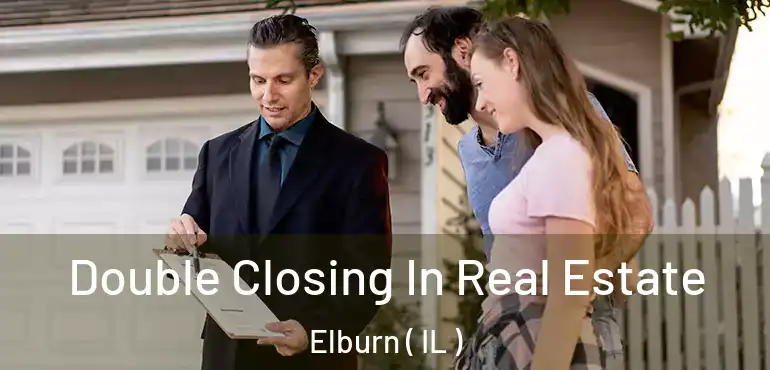  Double Closing In Real Estate Elburn ( IL )