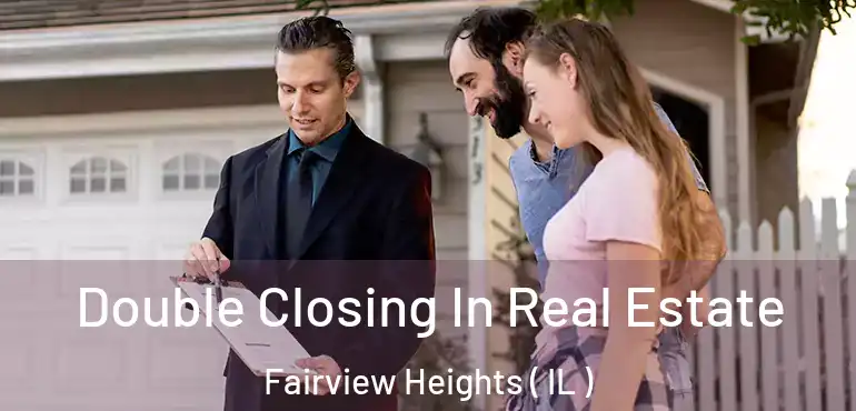  Double Closing In Real Estate Fairview Heights ( IL )