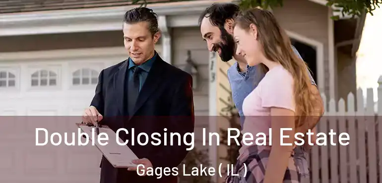  Double Closing In Real Estate Gages Lake ( IL )