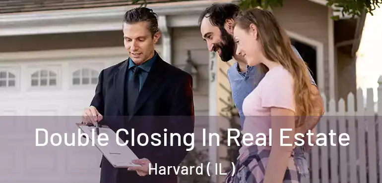  Double Closing In Real Estate Harvard ( IL )