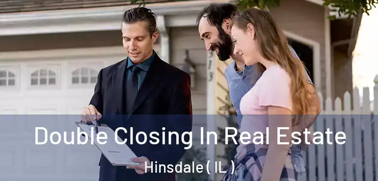  Double Closing In Real Estate Hinsdale ( IL )