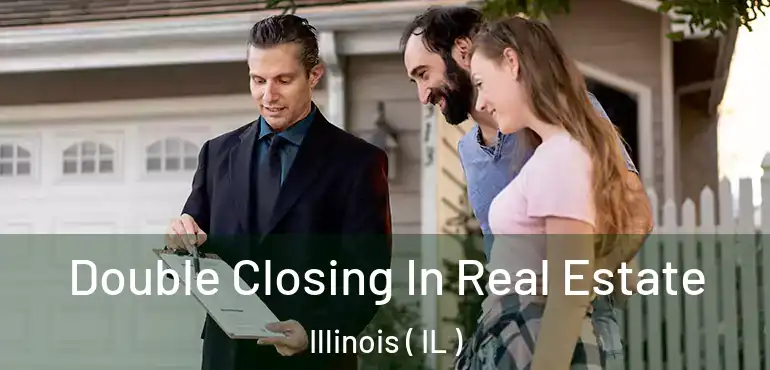  Double Closing In Real Estate Illinois ( IL )