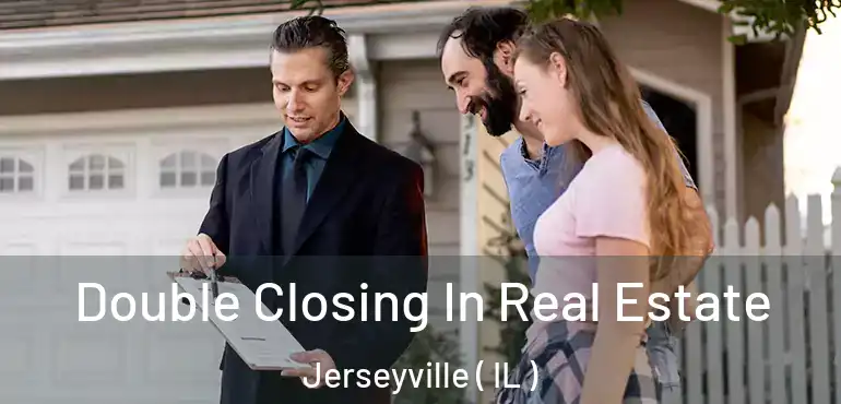 Double Closing In Real Estate Jerseyville ( IL )