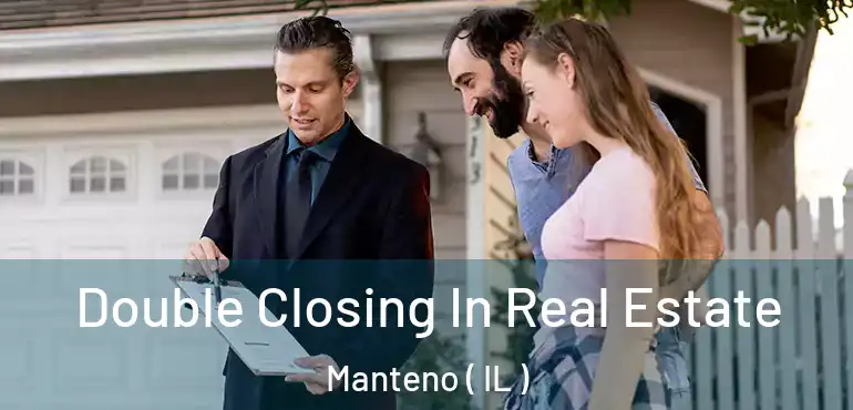  Double Closing In Real Estate Manteno ( IL )