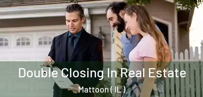  Double Closing In Real Estate Mattoon ( IL )