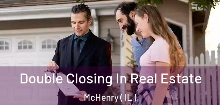  Double Closing In Real Estate McHenry ( IL )
