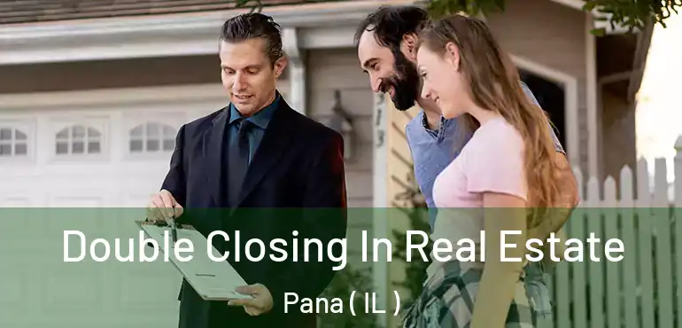  Double Closing In Real Estate Pana ( IL )