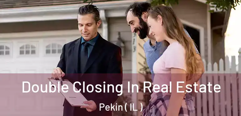  Double Closing In Real Estate Pekin ( IL )