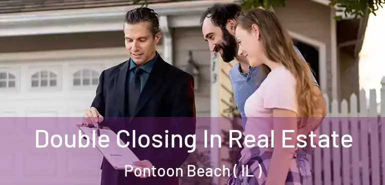  Double Closing In Real Estate Pontoon Beach ( IL )