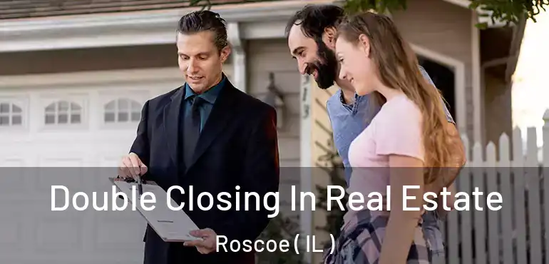  Double Closing In Real Estate Roscoe ( IL )