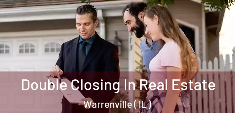  Double Closing In Real Estate Warrenville ( IL )