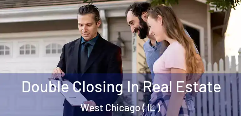  Double Closing In Real Estate West Chicago ( IL )