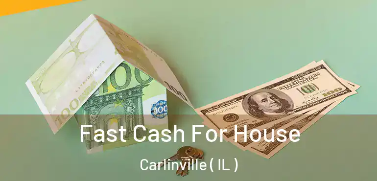  Fast Cash For House Carlinville ( IL )