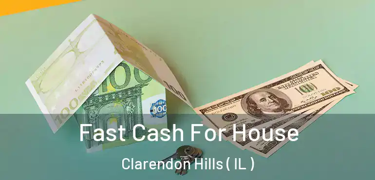  Fast Cash For House Clarendon Hills ( IL )