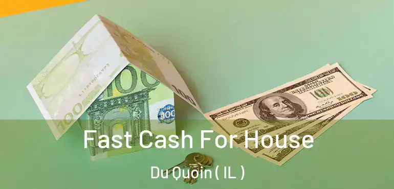  Fast Cash For House Du Quoin ( IL )