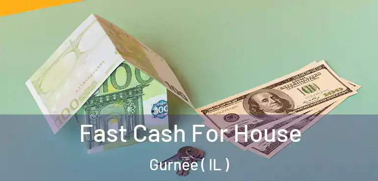  Fast Cash For House Gurnee ( IL )