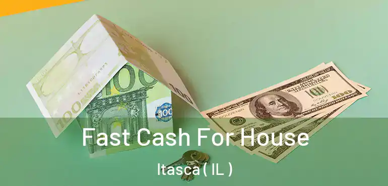  Fast Cash For House Itasca ( IL )
