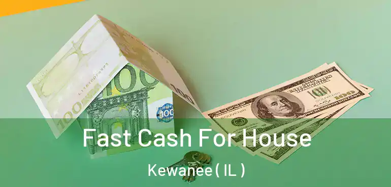  Fast Cash For House Kewanee ( IL )