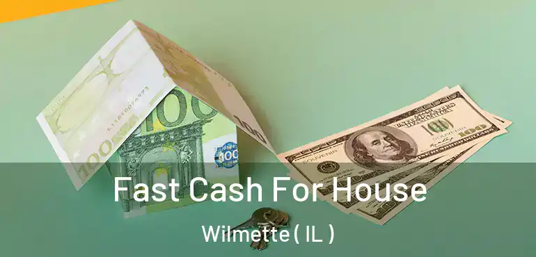  Fast Cash For House Wilmette ( IL )