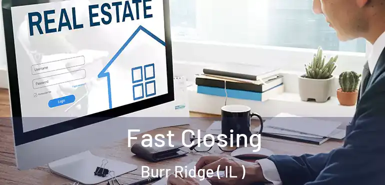  Fast Closing Burr Ridge ( IL )